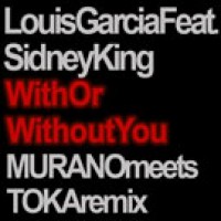 With Or Without You (Murano meets Toka Remix) - Louis Garcia feat. Sidney King